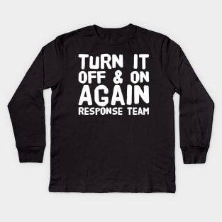 Turn it off and on again response team Kids Long Sleeve T-Shirt